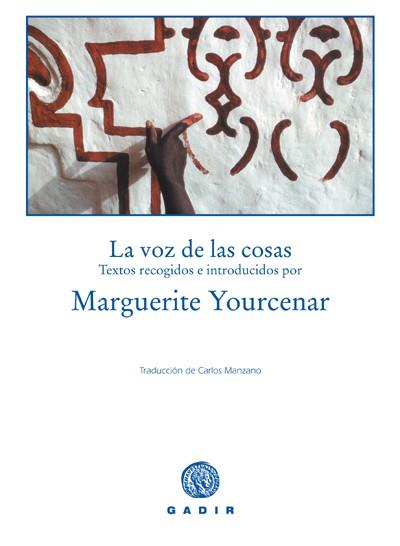 VOZ DE LAS COSAS | 9788493443924 | MARGUERITE YOURCENAR
