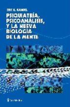 PSIQUIATRIA, PSICOANÁLISIS Y LA NUEVA BIOLOGÍA DE LA MENTE | 9788497512015 | ERIC R. KANDEL 
