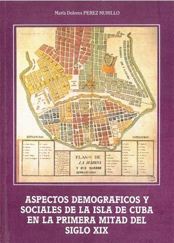 ASPECTOS DEMOGRAFICOS Y SOCIALES DE LA ISLA DE CUBA EN LA P | 9788477869665 | PEREZ MURILLO, M. DOLORES