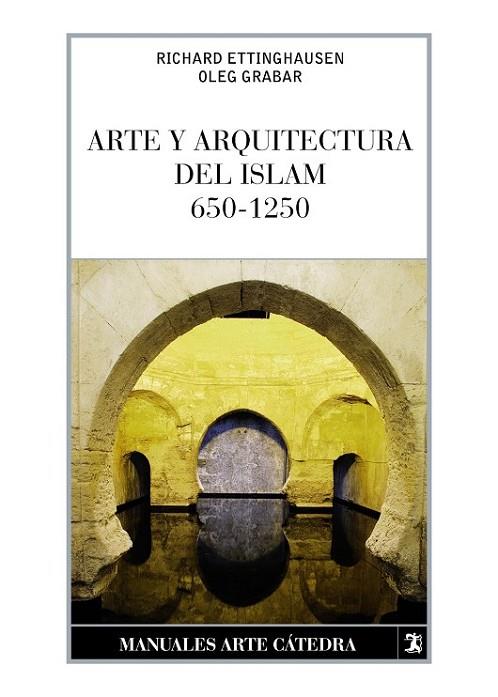 ARTE Y ARQUITECTURA DEL ISLAM 650-1250 | 9788437632629 | ETTINGHAUSEN/ GRABAR
