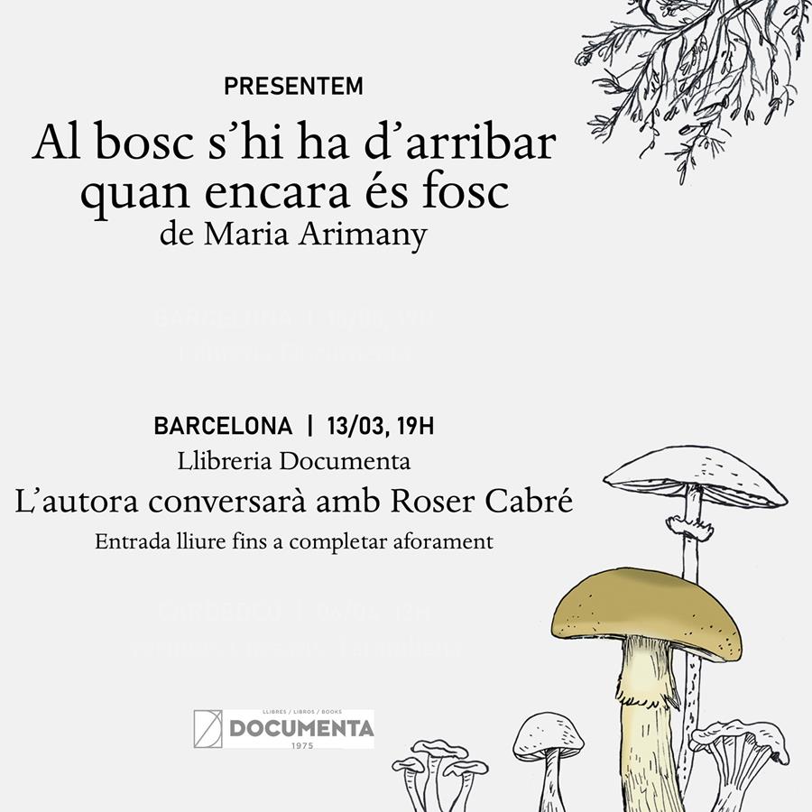 Presentació PREMI DOCUMENTA «Al bosc s’hi ha d’arribar quan encara és fosc» de Maria Arimany Almirón - 