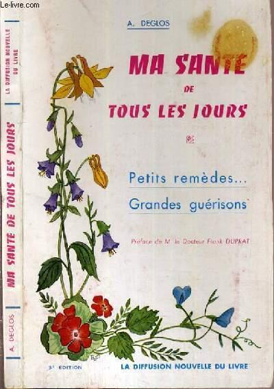 MA SANTE DE TOUS LES JOURS - PETITS REMEDE. GRANDES GUERISONS - 3ÈME EDITION (1962) | 9999900006704 | DEGLOS, AMAND