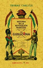 HISTORIA DE LA REVOLUCION FRANCESA: LA GUILLOTINA | 9788490017173 | CARLYLE THOMAS