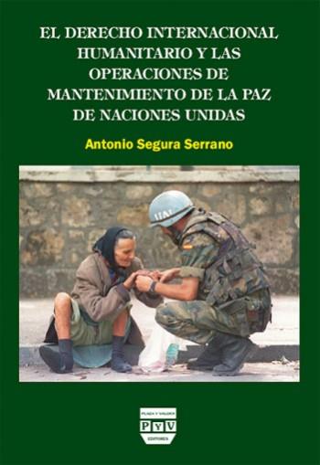 DERECHO INTERNACIONAL HUMANITARIO Y LAS OPERACIONES DE MANTENIMIENTO DE LA PAZ D | 9788496780255 | SEGURA SERRANO, ANTONIO