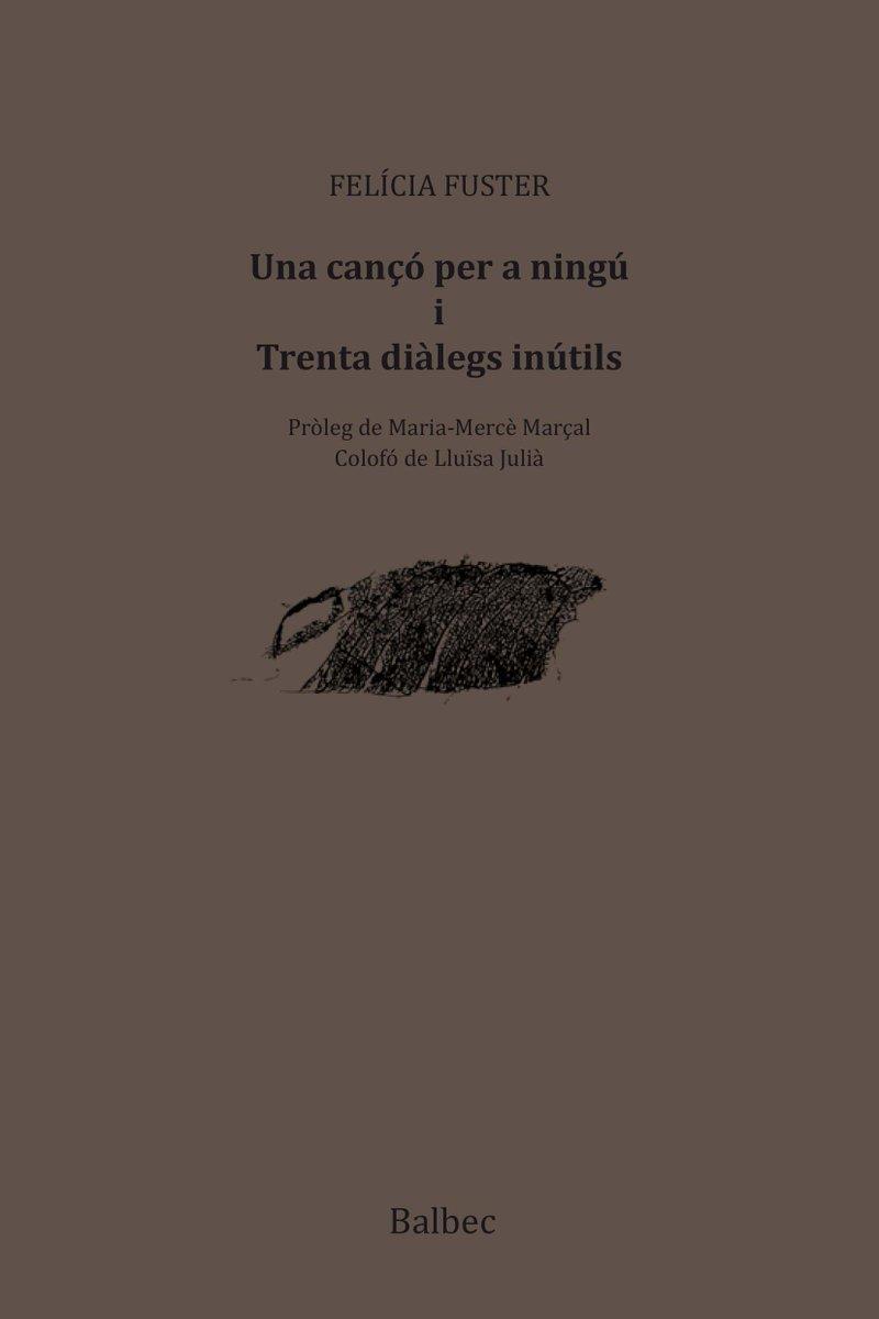UNA CANÇÓ PER A NINGU I TRENTA DIÀLEGS INÚTILS | 9788481289848 | FELICIA FUSTER