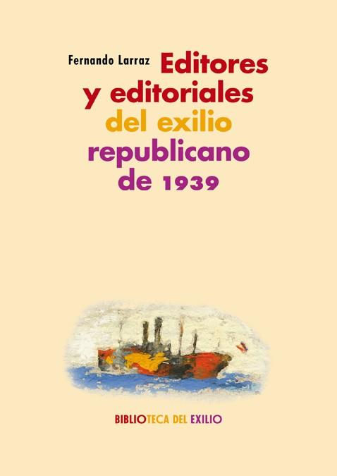 EDITORES Y EDITORIALES DEL EXILIO REPUBLICANO DE 1939 | 9788417550592 | LARRAZ, FERNANDO