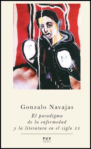 EL PARADIGMA DE LA ENFERMEDAD Y LA LITERATURA EN EL SIGLO XX | 9788437090757 | NAVAJAS, GONZALO