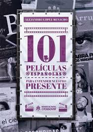 101 PELÍCULAS ESPAÑOLAS PARA ENTENDER NUESTRO PRESENTE | 9788417649418 | LÓPEZ MENACHO, ALEJANDRO