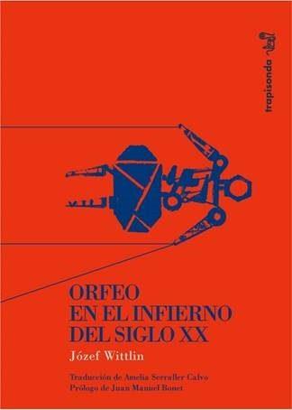 ORFEO EN EL INFIERNO DEL SIGLO XX | 9788461765393 | JOZEF WITTLIN
