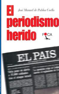 PERIODISMO HERIDO | 9788495440204 | JOSE MANUEL PABLOS