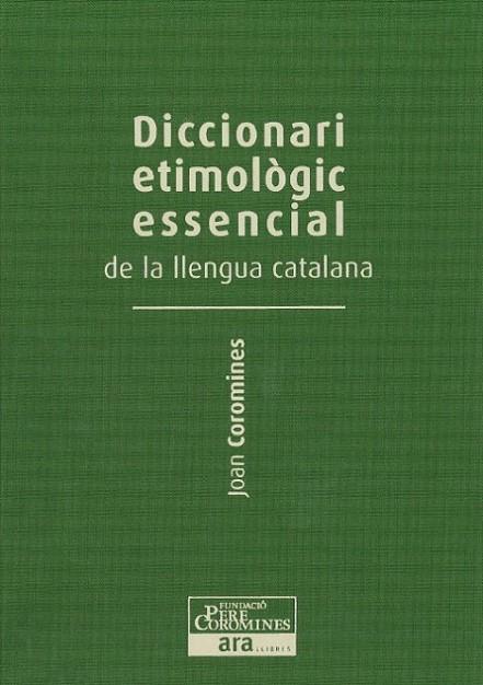 DICC. ETIMOLOGIC ESSENCIAL DE LA LLENGUA CATALANA  I | 9788415642237 | COROMINES VIGNEAUX, JOAN
