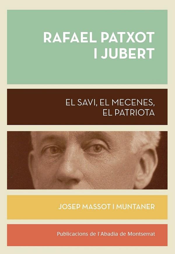 RAFAEL PATXOT I JUBERT: EL SAVI, EL MECENES, EL PATRIOTA | 9788498836943 | MASSOT