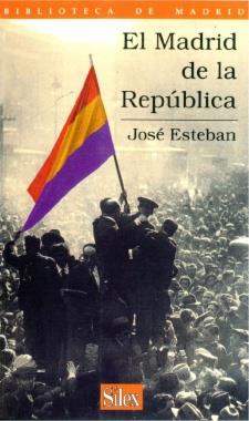 MADRID DE LA REPUBLICA | 9788477370864 | JOSE ESTEBAN