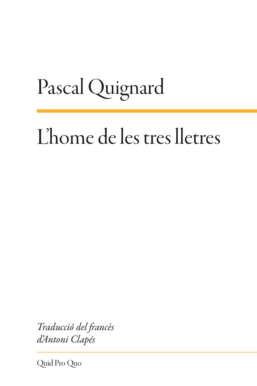 CLUB DE LECTURA TRADUCTORS «L’home de les tres lletres» de Pascal Quignard. Traducció d’Antoni Clapés - 