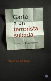 CARTA A UN TERRORISTA SUICIDA | 9788478713950 | KHALED FOUAD ALLAM