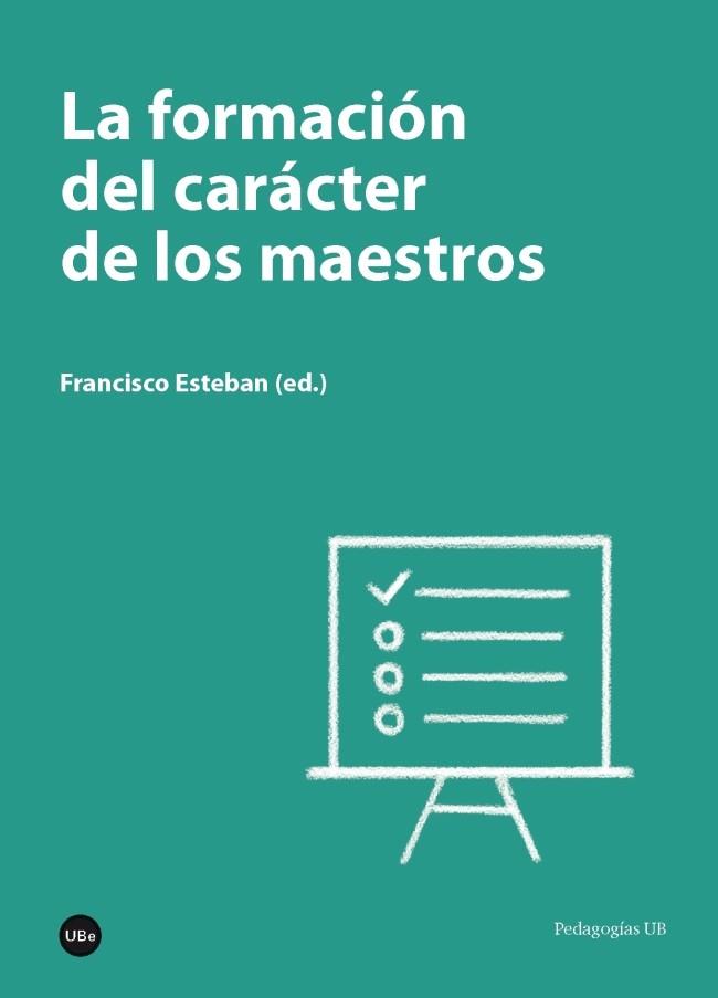 FORMACIÓN DEL CARÁCTER DE LOS MAESTROS, LA | 9788447540112 | ESTEBAN, FRANCISCO (ED.)