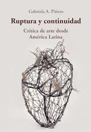 RUPTURA Y CONTINUIDAD CRITICA DE ARTE DESDE AMERICA LATINA | 9789569843877 | PIÑERO, GABRIELA A.