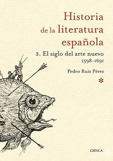 HISTORIA DE LA LITERATURA ESPAÑOLA, 3EL SIGLO DEL ARTE NUEV | 9788498928952 | RUIZ PÉREZ, PEDRO