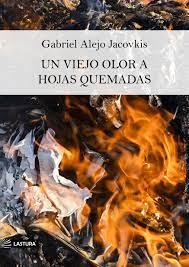 UN VIEJO OLOR A HOJAS QUEMADAS | 9788412436389 | JACOVKIS POLAK, GABRIEL ALEJO