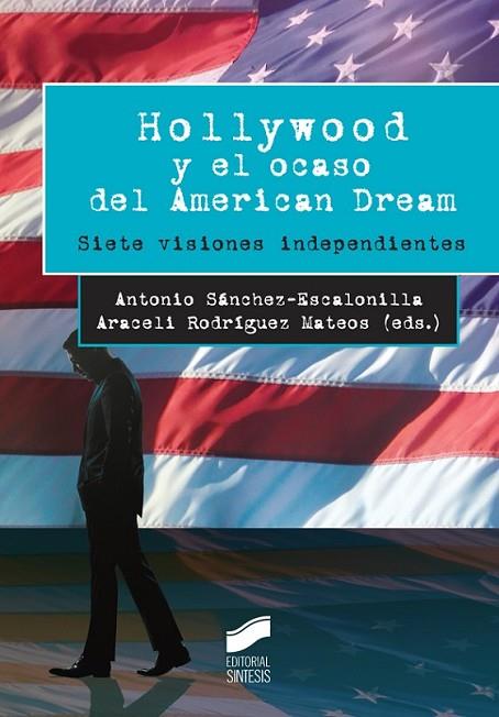 HOLLYWOOD Y EL OCASO DEL AMERICAN DREAM | 9788490773475 | SÁNCHEZ-ESCALONILLA GARCÍA-RICO, ANTONIO