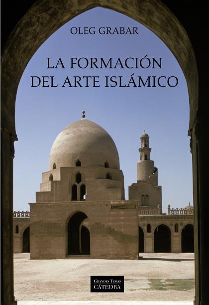 LA FORMACION DEL ARTE ISLAMICO | 9788437625133 | GRABAR