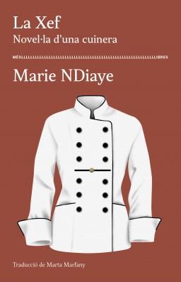 CLUB TRADUCTORS: «La Xef. Novel·la d'una cuinera» de Marie NDiaye. Traducció de Marta Marfany - 