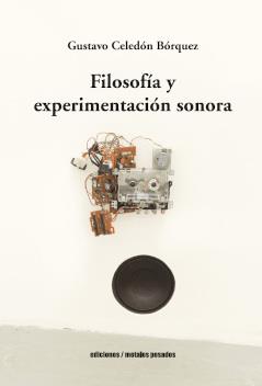 FILOSOFÍA Y EXPERIMENTACIÓN SONORA | 9789566203100 | GUSTAVO CELEDON BORQUEZ
