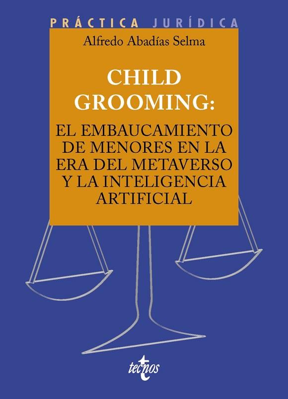 CHILD GROOMING: EL EMBAUCAMIENTO DE MENORES EN LA ERA DEL METAVERSO Y LA INTELIG | 9788430990313 | ABADÍAS SELMA, ALFREDO