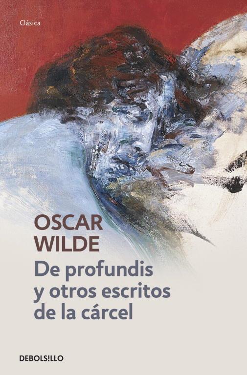 DE PROFUNDIS Y OTROS ESCRITOS DE LA CÁRCEL. | 9788490324820 | WILDE,OSCAR