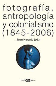 FOTOGRAFIA,ANTROPOLOGIA Y COLONI | 9788425220005 | NARANJO (ED.)
