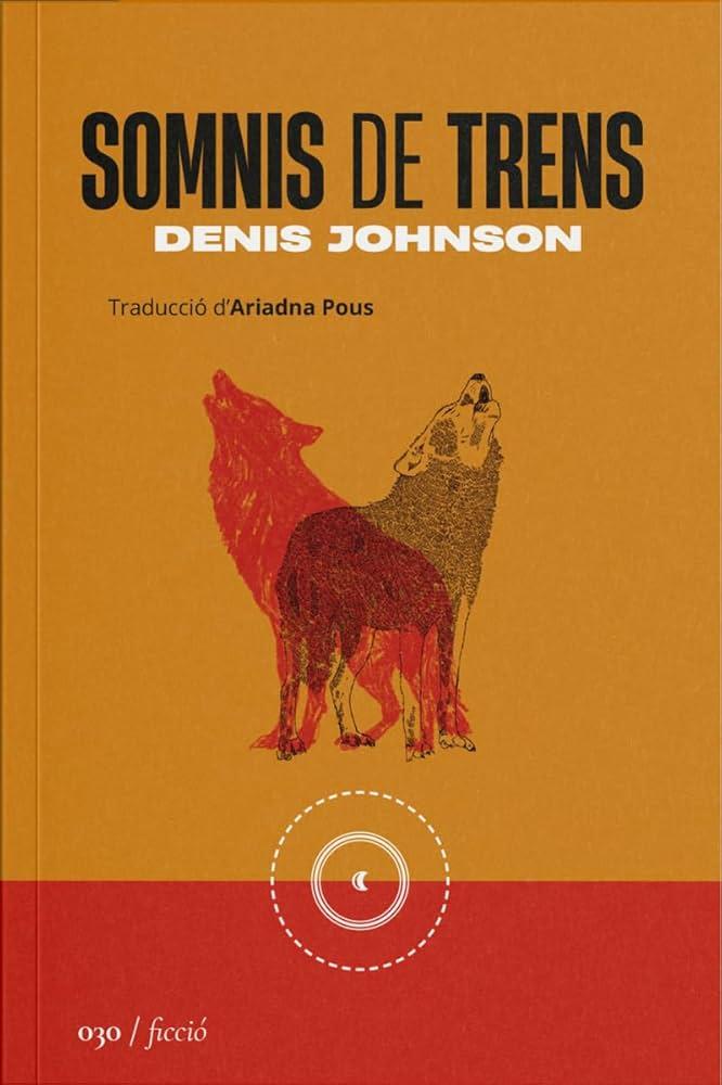 CLUB DE LECTURA TRADUCTORS  «Somnis de trens» de Denis Johnson. Traducció d'Ariadna Pous - 