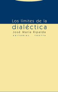 LOS LÍMITES DE LA DIALÉCTICA | 9788481647297 | JOSÉ MARÍA RIPALDA