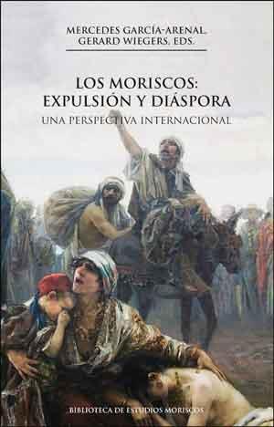 MORISCOS, LOS: EXPULSIÓN Y DIÁSPORA | 9788437099941 | GARCÍA-ARENAL, MERCEDES (ED.)