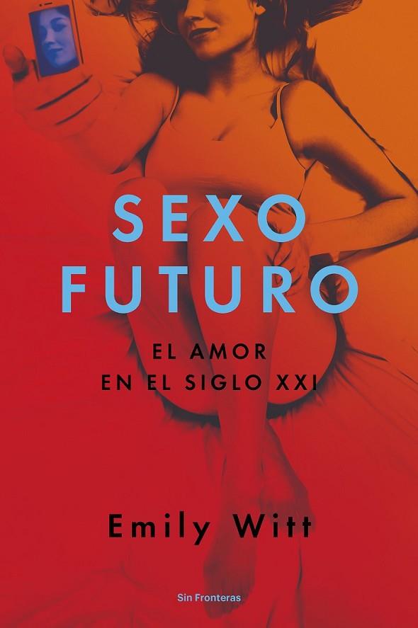 SEXO FUTURO : EL AMOR EN EL SIGLO XXI | 9788415070795 | WITT, EMILY