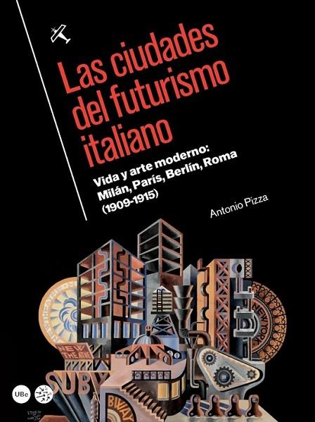 Ciudades del futurismo italiano, Las. Vida y arte | 9788447538676 | ANTONIO PIZZA