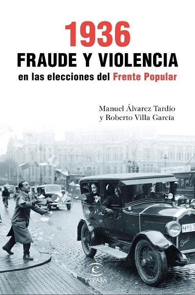 1936. FRAUDE Y VIOLENCIA EN LAS ELECCIONES DEL FRENTE POPULAR | 9788467049466 | VILLA GARCÍA, ROBERTO/ ÁLVAREZ TARDÍO, MANUEL
