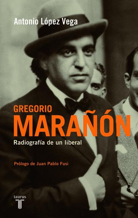GREGORIO MARAÑON RADIOGRAFÍA DE UN LIBERAL | 9788430607945 | LOPEZ VEGA, ANTONIO