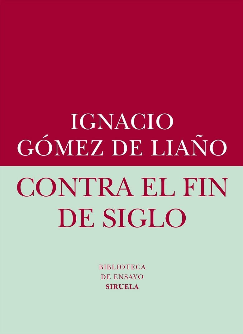 CONTRA EL FIN DE SIGLO | 9788416208401 | GÓMEZ DE LIAÑO, IGNACIO