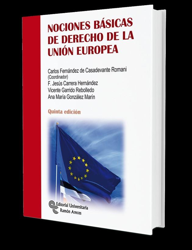 NOCIONES BÁSICAS DE DERECHO DE LA UNIÓN EUROPEA | 9788499614007 | FERNÁNDEZ DE CASADEVANTE ROMANI, CARLOS/CARRERA HERNÁNDEZ, FRANCISCO JESÚS/GARRIDO REBOLLEDO, VICENT