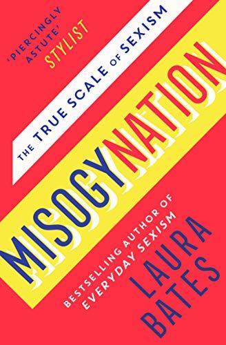 MISOGYNATION: THE TRUE SCALE OF SEXISM  | 9781471169267 | BATES, LAURA