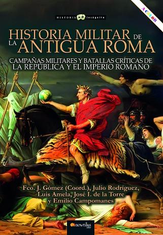 HISTORIA MILITAR DE LA ANTIGUA ROMA | 9788413053530 | GÓMEZ, FRANCISCO J./RODRÍGUEZ, JULIO/AMELA, LUIS/DE LA TORRE, IGNACIO/CAMPOMANES, EMILIO