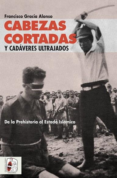 CABEZAS CORTADAS Y CADÁVERES ULTRAJADOS | 9788494627569 | GRACIA ALONSO, FRANCISCO