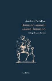 HUMANO ANIMAL, ANIMAL HUMANO | 9788412537932 | BELALBA, ANDRÉS