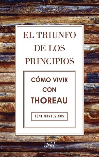 TRIUNFO DE LOS PRINCIPIOS, EL. CÓMO VIVIR CON THOREAU | 9788434425811 | MONTESINOS GILBERT, TONI
