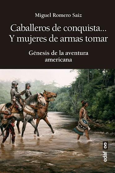 CABALLEROS DE CONQUISTA... Y MUJERES DE ARMAS TOMAR | 9788441440807 | ROMERO SAIZ, MIGUEL