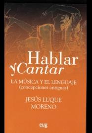 HABLAR Y CANTAR: LA MÚSICA Y EL LENGUAJE (CONCEPCIONES ANTIGUAS) | 9788433856500 | JESUS LUQUE MORENO