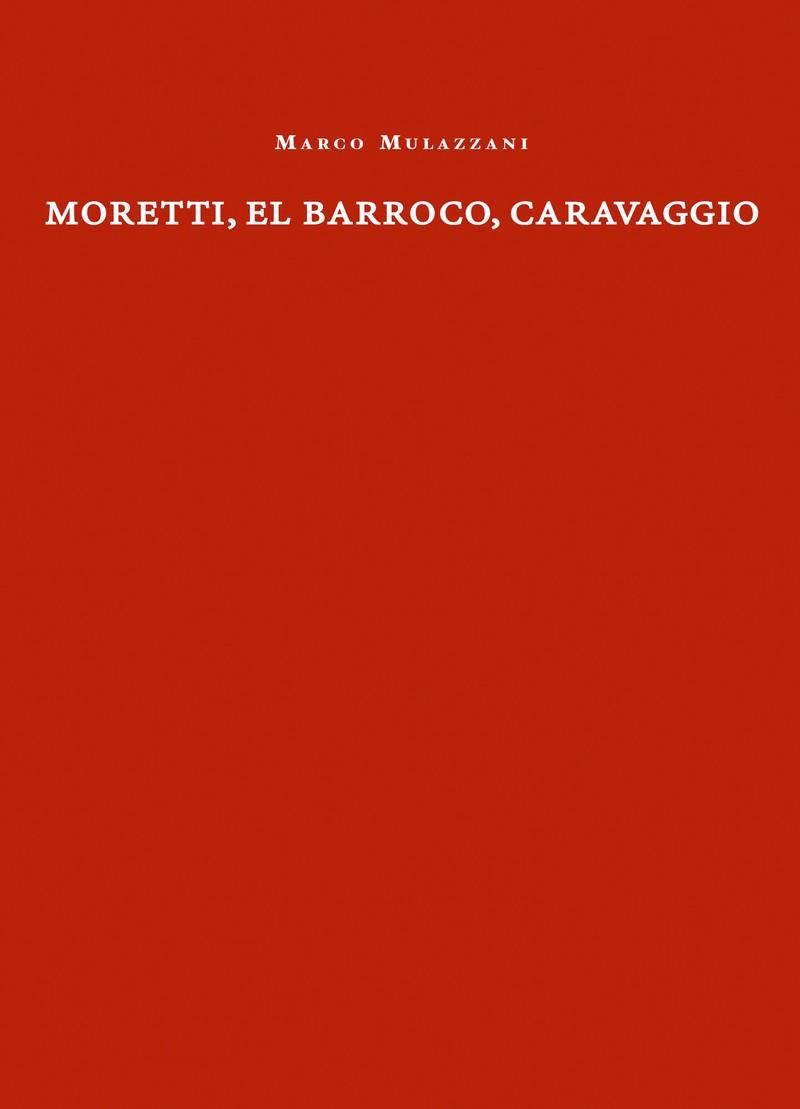 MORETTI, EL BARROCO, CARAVAGGIO | 9788412414820 | MULAZZANI, MARCO