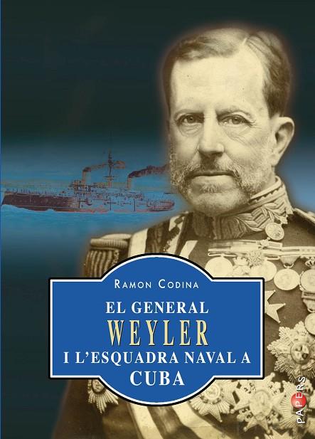 EL GENERAL WEYLER I L’ESQUADRA NAVAL A CUBA | 9788417113179 | CODINA BONET, RAMON
