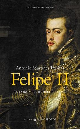 FELIPE II. EL ENIGMA DEL HOMBRE ENFERMO | 9788419453136 | MARTÍNEZ LLAMAS, ANTONIO
