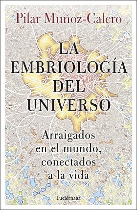 LA EMBRIOLOGÍA DEL UNIVERSO | 9788419164056 | MUÑOZ-CALERO, DRA. PILAR